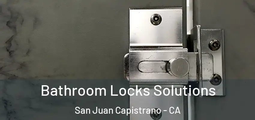  Bathroom Locks Solutions San Juan Capistrano - CA