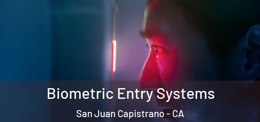 Biometric Entry Systems San Juan Capistrano - CA