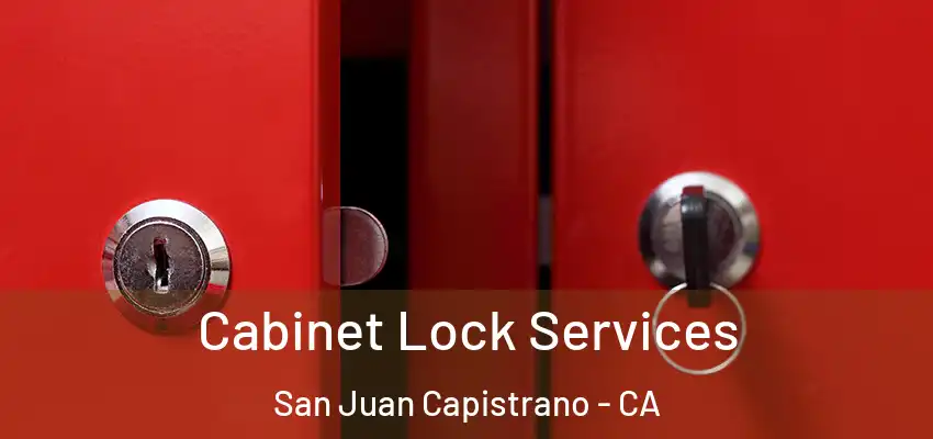 Cabinet Lock Services San Juan Capistrano - CA