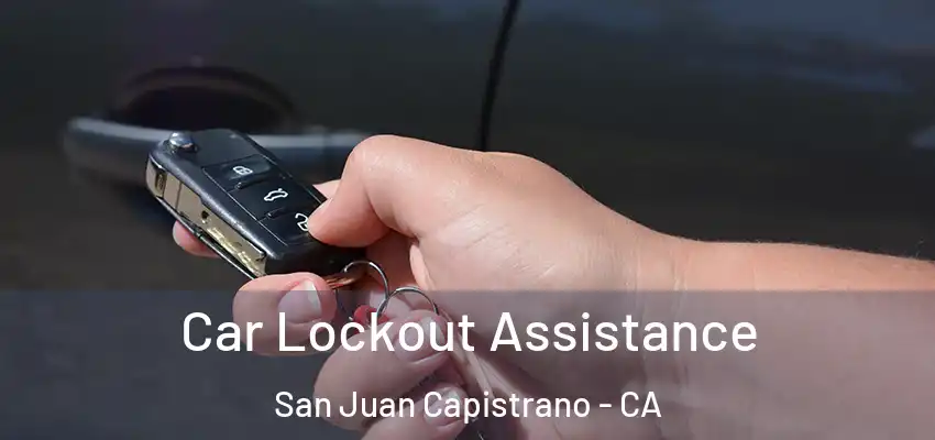 Car Lockout Assistance San Juan Capistrano - CA