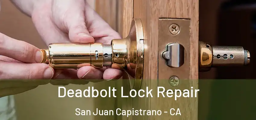  Deadbolt Lock Repair San Juan Capistrano - CA