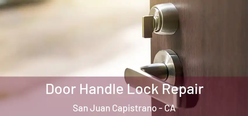 Door Handle Lock Repair San Juan Capistrano - CA