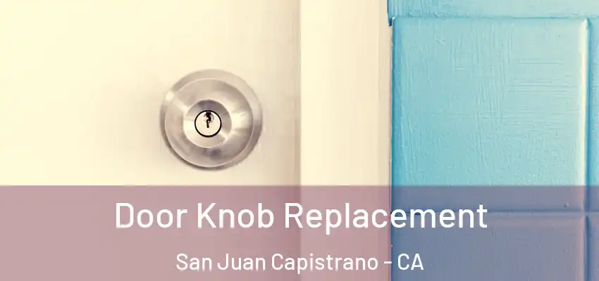  Door Knob Replacement San Juan Capistrano - CA