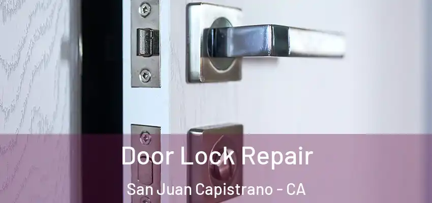 Door Lock Repair San Juan Capistrano - CA