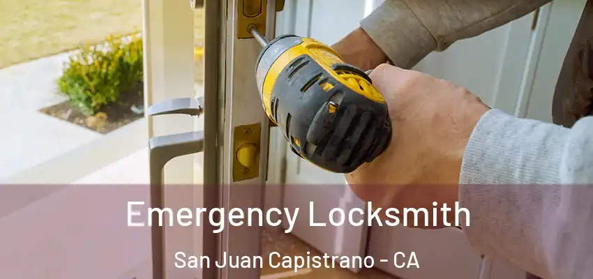 Emergency Locksmith San Juan Capistrano - CA