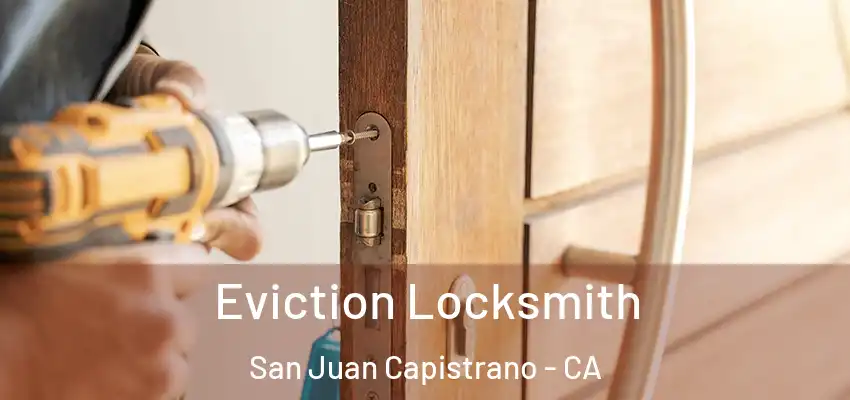  Eviction Locksmith San Juan Capistrano - CA