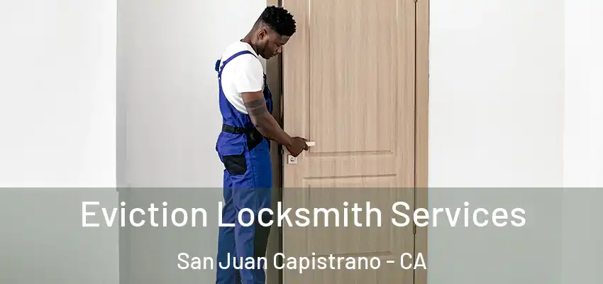  Eviction Locksmith Services San Juan Capistrano - CA