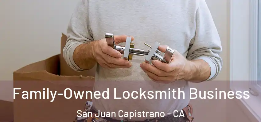 Family-Owned Locksmith Business San Juan Capistrano - CA