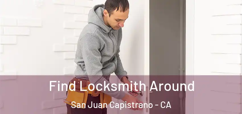  Find Locksmith Around San Juan Capistrano - CA