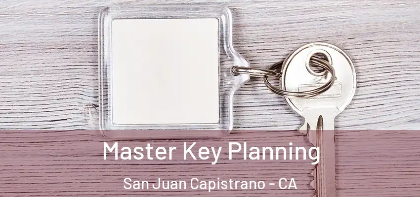 Master Key Planning San Juan Capistrano - CA