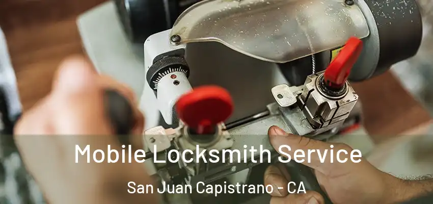  Mobile Locksmith Service San Juan Capistrano - CA