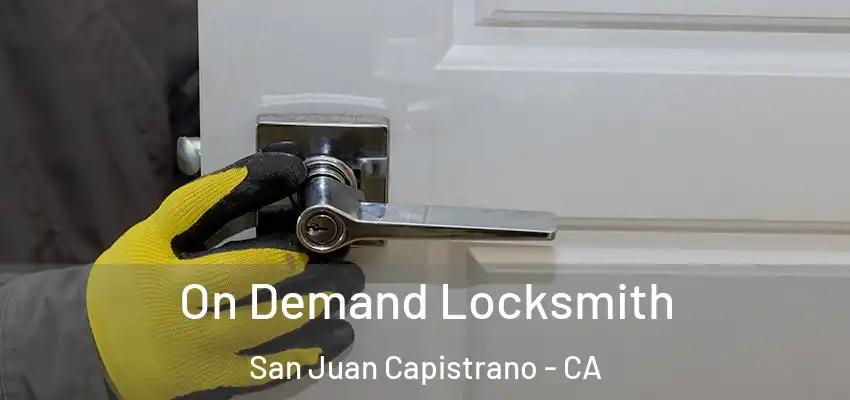  On Demand Locksmith San Juan Capistrano - CA