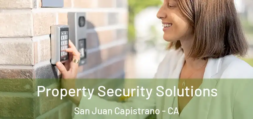 Property Security Solutions San Juan Capistrano - CA