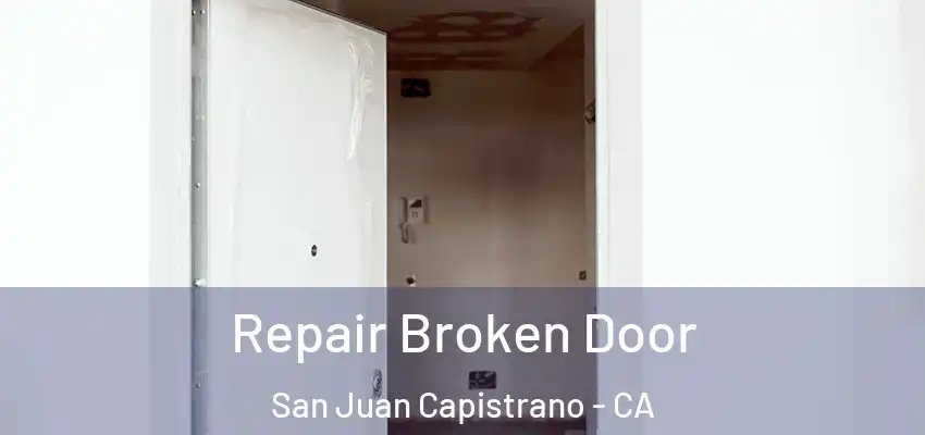 Repair Broken Door San Juan Capistrano - CA