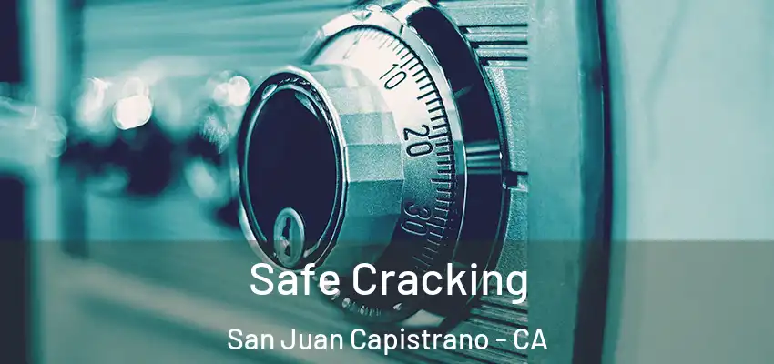 Safe Cracking San Juan Capistrano - CA