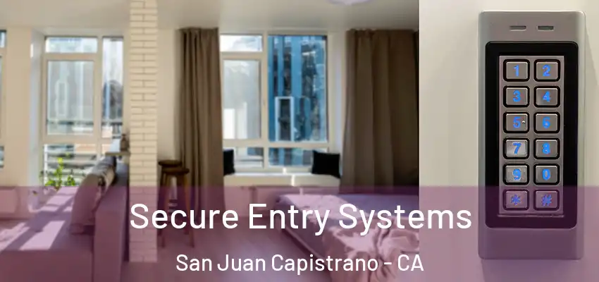 Secure Entry Systems San Juan Capistrano - CA