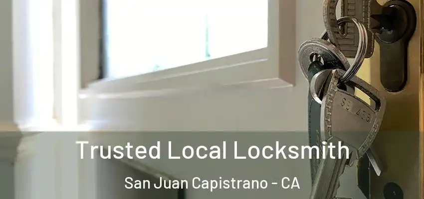Trusted Local Locksmith San Juan Capistrano - CA